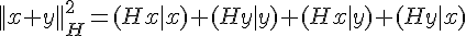 4$||x+y||_H^2=(Hx|x)+(Hy|y)+(Hx|y)+(Hy|x)
